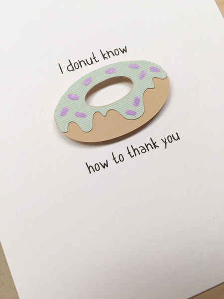 I DONUT KNOW HOW TO THANK YOU