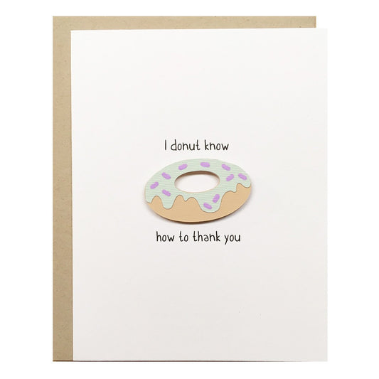 I DONUT KNOW HOW TO THANK YOU