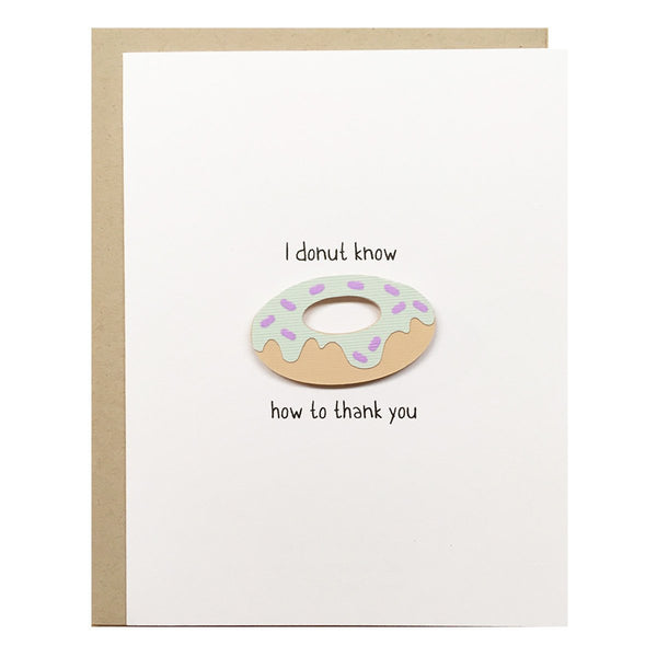I DONUT KNOW HOW TO THANK YOU