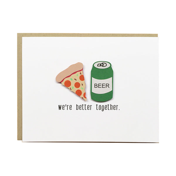 WE'RE BETTER TOGETHER - PIZZA & BEER